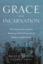 Grace and Incarnation: The Oxford Movement's Shaping of the Character of Modern Anglicanism - Paperback