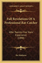 Full Revelations Of A Professional Rat-Catcher: After Twenty-Five Years' Experience (1898) - Paperback