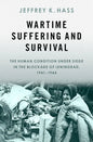 Wartime Suffering and Survival: The Human Condition Under Siege in the Blockade of Leningrad, 1941-1944 - Hardcover
