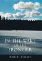In the Wake of the Frontier: A True Account of Living in Alaskan Isolation - Hardcover