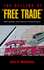 The Selling of "Free Trade": NAFTA, Washington, and the Subversion of American Democracy - Paperback