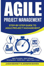 Agile Project Management: Step-By-Step Guide to Agile Project Management (Agile Principles, Agile Software Development, Dsdm Atern, Agile Project Scop - Paperback