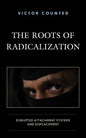 The Roots of Radicalization: Disrupted Attachment Systems and Displacement - Hardcover
