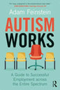 Autism Works: A Guide to Successful Employment Across the Entire Spectrum - Paperback