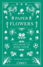 Paper Flowers and How to Make Them - Paperback