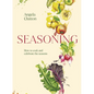Seasoning: How to Cook and Celebrate the Seasons - Hardcover