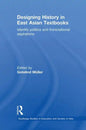 Designing History in East Asian Textbooks: Identity Politics and Transnational Aspirations - Paperback