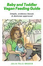 Baby and Toddler Vegan Feeding Guide: Simple, evidence based, & dietician approved - Paperback