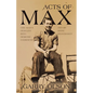 Acts of Max: One Man's Descent Into Demonic Darkness and His Divine Deliverance - Paperback