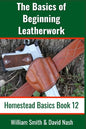 The Basics of Beginning Leatherwork: Beginner's Guide to Tools, Tips, and Techniques to Basic Leatherwork - Paperback