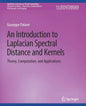 An Introduction to Laplacian Spectral Distances and Kernels: Theory, Computation, and Applications - Paperback