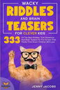 Wacky Riddles and Brain Teasers For Clever Kids: 333 Of The Best Riddles, Trick Questions And Brain Teasers For Fun Screen Free Family Time Children W - Paperback