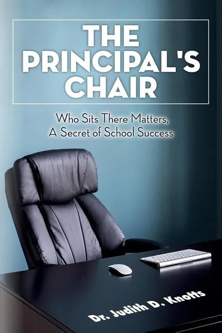 The Principal's Chair: Who Sits There Matters, A Secret of School Success - Paperback