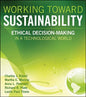 Working Toward Sustainability: Ethical Decision-Making in a Technological World - Hardcover
