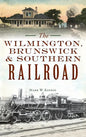 Wilmington, Brunswick & Southern Railroad - Hardcover