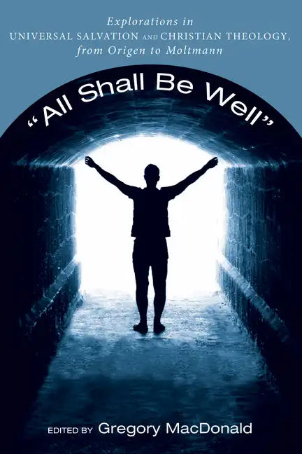 All Shall Be Well: Explorations in Universal Salvation and Christian Theology, from Origen to Moltmann - Hardcover