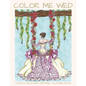 Color Me Wed: Stress Relieving Wedding Coloring Book: Adult Coloring Book, Wedding Coloring Book, Bride to Be, Bridal Shower Gifts - Paperback