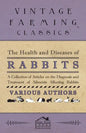 The Health and Diseases of Rabbits - A Collection of Articles on the Diagnosis and Treatment of Ailments Affecting Rabbits - Paperback