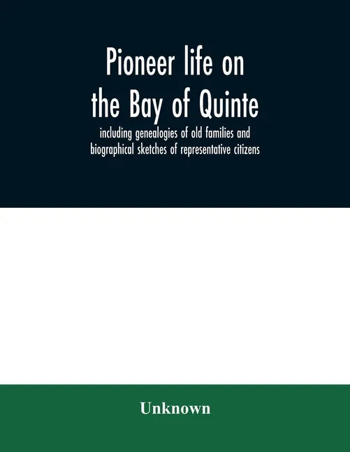Pioneer life on the Bay of Quinte, including genealogies of old families and biographical sketches of representative citizens - Paperback