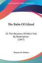 The Balm of Gilead: Or the Recovery of Man's Fall by Redemption (1847) - Paperback