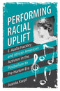 Performing Racial Uplift: E. Azalia Hackley and African American Activism in the Postbellum to Pre-Harlem Era - Paperback