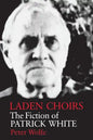 Laden Choirs: The Fiction of Patrick White - Paperback