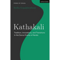 Kathakali: Tradition, Innovations and Transitions in the Dance Drama of Kerala - Paperback