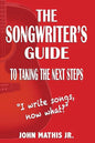 The Songwriter's Guide To Taking The Next Steps: I Write Songs, Now What? - Paperback