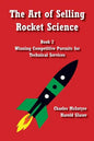 The Art of Selling Rocket Science: Book 2. Winning Competitive Pursuits for Technical Services - Paperback