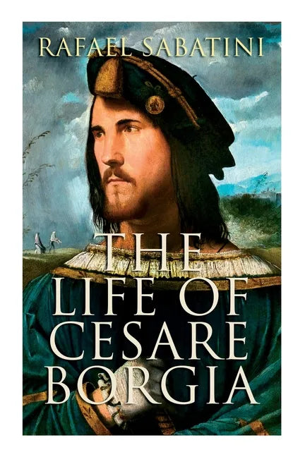 The Life of Cesare Borgia: Biography of the Prince - Paperback