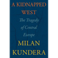 A Kidnapped West: The Tragedy of Central Europe - Hardcover