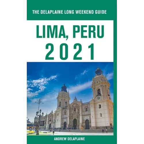 Lima, Peru - The Delaplaine 2021 Long Weekend Guide - Paperback