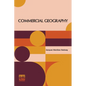 Commercial Geography: A Book For High Schools Commercial Courses, And Business Colleges - Paperback