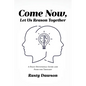 Come Now, Let Us Reason Together: A Daily Devotional Guide and Food for Thought - Paperback