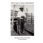 Once Upon a Texas Cattle Ranch: Memories of the A Bar Ranch - Paperback