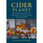 Cider Planet: Exploring the Producers, Practices, and Unique Traditions of Craft Cider and Perry from Around the World - Hardcover