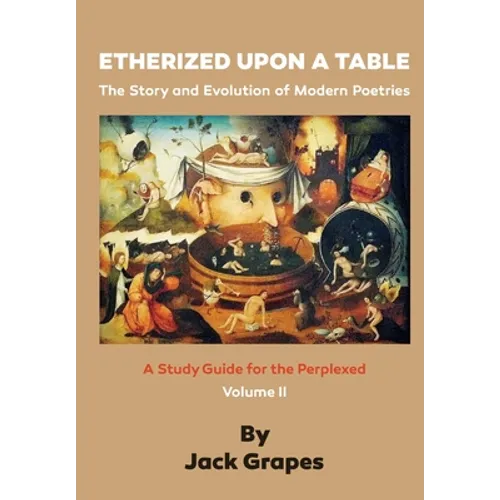 Etherized upon a Table, Vol 2: The Story and Evolution of Modern Poetries - Paperback