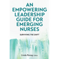 An Empowering Leadership Guide for Emerging Nurses: Surviving the Shift - Paperback