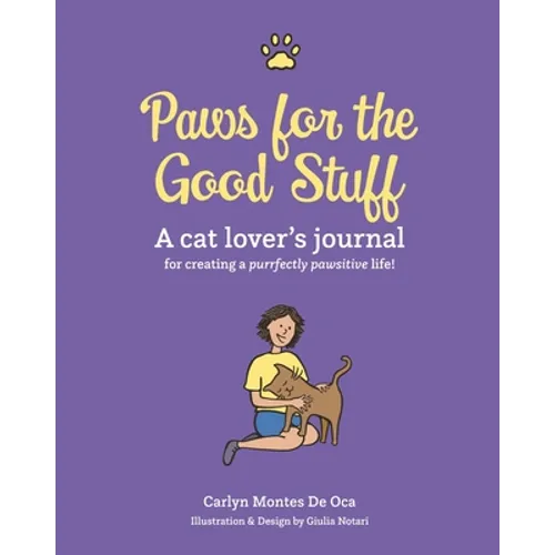 Paws for the Good Stuff: A Cat Lover's Journal for Creating a Purrfectly Pawsitive Life - Paperback