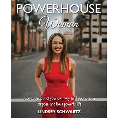 Powerhouse Woman: How to get out of your own way, fulfill your unique purpose, and live a powerful life - Paperback