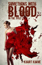 Something with Blood in the Title: Horror Stories, Murder Poems, Creepypasta - Paperback