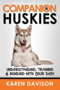 Companion Huskies: Understanding, Training and Bonding with your Dog! - Paperback