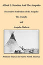 Alfred L. Kroeber and the Arapaho: Decorative Symbolism of the Arapaho, the Arapaho, and Arapaho Dialects - Paperback