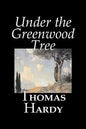 Under the Greenwood Tree by Thomas Hardy, Fiction, Classics - Hardcover
