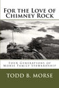 For the Love of Chimney Rock: Four Generations of Morse Family Stewardship - Paperback