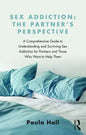 Sex Addiction: The Partner's Perspective: A Comprehensive Guide to Understanding and Surviving Sex Addiction for Partners and Those Who Want to Help T - Paperback