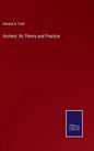 Archery: Its Theory and Practice - Hardcover