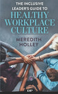The Inclusive Leader's Guide to Healthy Workplace Culture: Prevent Toxic Work Environments, Bullying, Sexual Harassment, and Discrimination - Paperback
