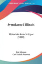 Svenskarne I Illinois: Historiska Anteckningar (1880) - Paperback