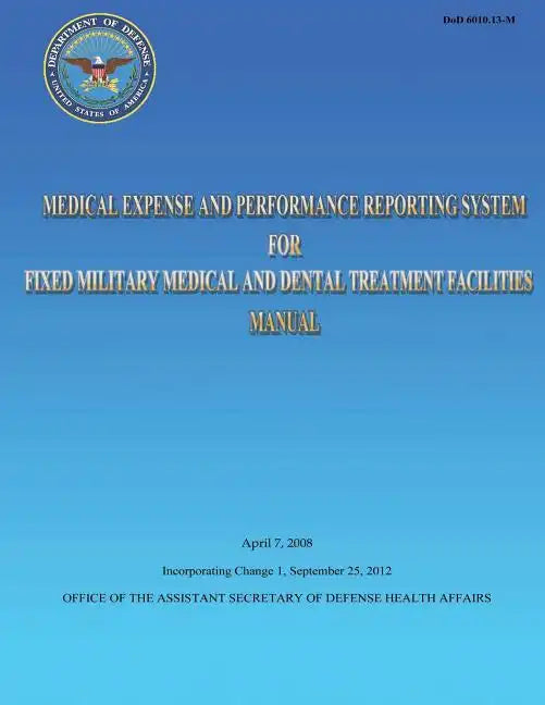 Medical Expense and Performance Reporting System for Fixed Military Medical and Dental Treatment Facilities Manual - Paperback